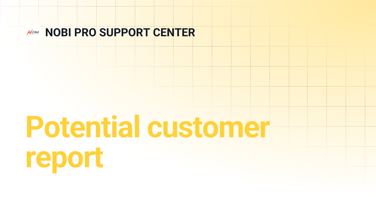 Potential customer report | NOBI PRO SUPPORT CENTER